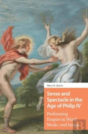 Sense And Spectacle In The Age Of Philip Iv