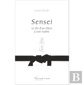 Sensei : Le Dit D'Un Eleve A Son Maitre