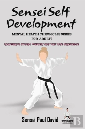 Sensei Self Development Mental Health Chronicles Series - Learning To Accept Yourself And Your Life Experience