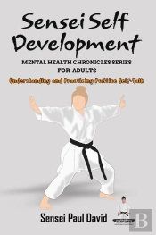 Sensei Self Development Mental Health Chronicles Series - Understanding And Practicing Positive Self-Talk