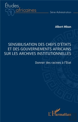 Bertrand.pt - Sensibilisation Des Chefs D'États Et Des Gouvernements Africains Sur Les Archives Institutionnelles : Donner Des Racines À L'État