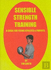 Sensible Strength Training: A Guide For Young Athletes & Parents