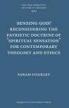 Sensing God? Reconsidering The Patristic Doctrine Of ''''Spiritual Sensation'''' For Contemporary Theology And Ethics