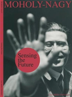 Bertrand.pt - Sensing The Future: Moholy-Nagy, Media And The Arts /Anglais
