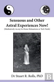 Sensuous And Other Astral Experiences Now!