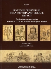 Sentences Criminelles De La Gouvernance De Lille 1585-1635 : Étude, Documents Et Dessins Du Registre 12120 Des Archives Municipales De Lille