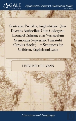 Bertrand.pt - Sententi  Pueriles, Anglo-Latin . Qu  Diversis Authoribus Olim Collegerat, Leonard Culman; Et In Vernaculum Sermonem Nuperrime Transtulit Carolus Hoole; ... = Sentences For Children, English And Latin