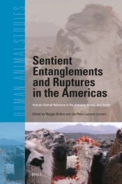 Sentient Entanglements And Ruptures In The Americas: Human-Animal Relations In The Amazon, Andes, And Arctic