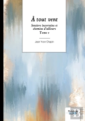 Sentiers Incertains Et Chemins D'Ailleurs Tome 1 : À Tout Vent