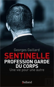 Sentinelle : Profession Garde Du Corps : Une Vie Pour Une Autre