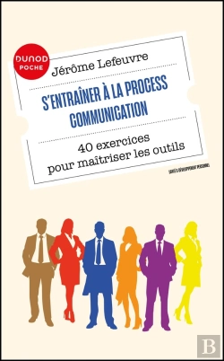 Bertrand.pt - S'Entraîner À La Process Communication : 40 Exercices Pour Maîtriser Les Outils