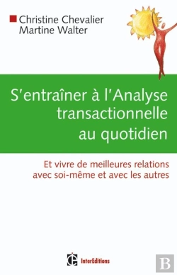 Bertrand.pt - S'Entraîner À L'Analyse Transactionnelle Au Quotidien ; Et Vivre De Meilleurs Relations Avec Soi-Même Et Avec Les Autres