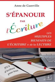 S'Epanouir Par L'Ecriture - Les Multiples Bienfaits De L'Ecriture & De La Lecture