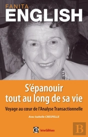 S'Épanouir Tout Au Long De Sa Vie ; Voyage Au Coeur De L'Analyse Transactionnelle