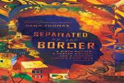 Separated By The Border Â€“ A Birth Mother, A Foster Mother, And A Migrant Child`S 3,000â€“Mile Journey