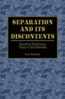 Separation And Its Discontents:  Toward An Evolutionary Theory Of Anti-Semitism