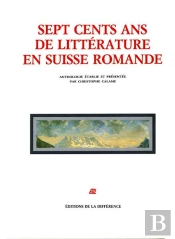 Sept Cents Ans De Littérature En Suisse Romande