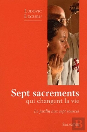 Sept Sacrements Qui Changent La Vie ; Le Jardin Aux Sept Sources
