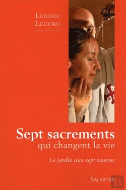 Bertrand.pt - Sept Sacrements Qui Changent La Vie ; Le Jardin Aux Sept Sources