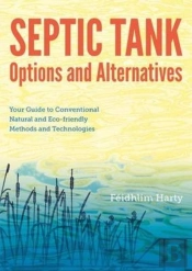 Septic Tank Options And Alternatives: Your Guide To Conventional Natural And Eco-Friendly Methods And Technologies