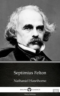 Bertrand.pt - Septimius Felton By Nathaniel Hawthorne - Delphi Classics (Illustrated)