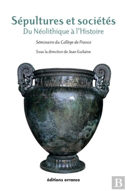 Bertrand.pt - Sépultures Et Sociétés. : Du Néolithique  À L'Histoire