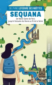 Sequana : De Notre-Dame De Paris Jusqu'À L'Estuaire Du Havre Au Fil De La Seine