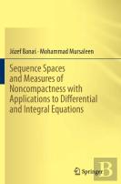 Sequence Spaces And Measures Of Noncompactness With Applications To Differential And Integral Equations