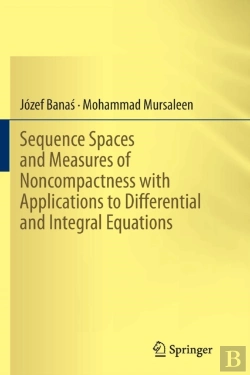 Bertrand.pt - Sequence Spaces And Measures Of Noncompactness With Applications To Differential And Integral Equations