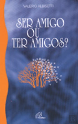 Bertrand.pt - Ser Amigo ou Ter Amigos?