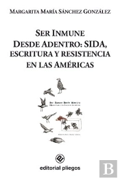 Ser Inmune Desde Adentro: Sida, Escritura Y Resistencia En Las Américas