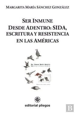 Bertrand.pt - Ser Inmune Desde Adentro: Sida, Escritura Y Resistencia En Las Américas