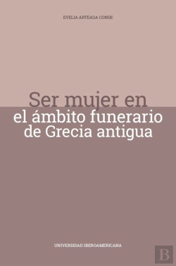 Bertrand.pt - Ser Mujer En El Ámbito Funerario De Grecia Antigua