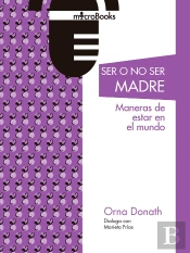 Ser O No Ser Madres. Maneras De Estar En El Mundo