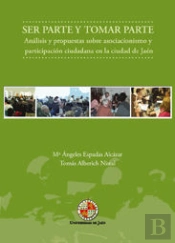 Ser Parte Y Tomar Parte. Análisis Y Propuestas Sobre Asociacinismo Y Participación Ciudadana En La C