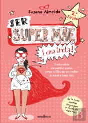 Ser Super Mãe É uma Treta!