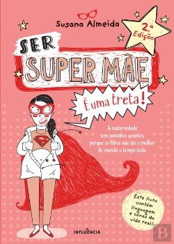 Bertrand.pt - Ser Super Mãe É uma Treta!