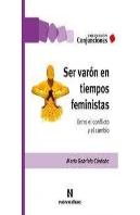 Ser Varon En Tiempos Feministas. Entre El Conflicto Y El Cambio