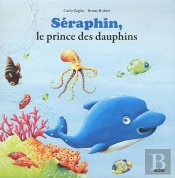 Seraphin, Le Dauphin Qui Se Croyait Malin  Coll. Mes P Tits Albums