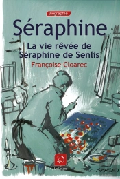 Séraphine ; La Vie Rêvée De Séraphine De Senlis