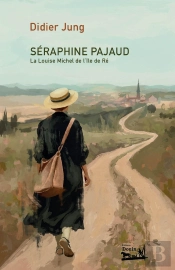 Séraphine Pajaud : La Louise Michel De L'Île De Ré.