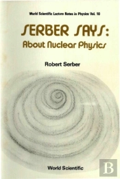 Serber Says: About Nuclear Physics