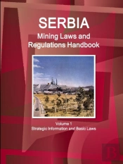 Serbia Mining Laws And Regulations Handbook Volume 1 Strategic Information And Basic Laws