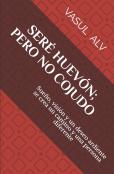 Sere Huevon; Pero No Cojudo