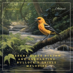 Bertrand.pt - Serene River Stream And Enchanting Bullock’S Oriole Melodies