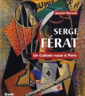 Serge Ferat - Un Cubiste Russe A Paris