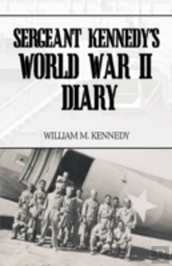 Bertrand.pt - Sergeant Kennedy'S World War Ii Diary: A
