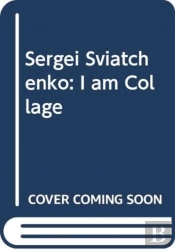 Sergei Sviatchenko: I Am Collage