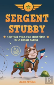Sergent Stubby : L'Histoire Vraie D'Un Chien Héros De La Grande Guerre