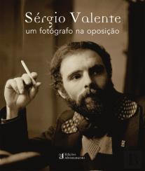 Sérgio Valente - Um fotógrafo na Oposição
